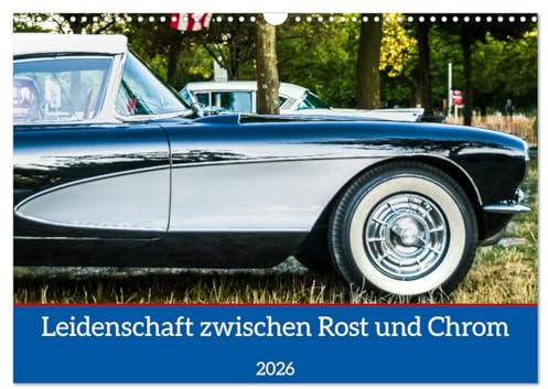 Leidenschaft zwischen Rost und Chrom (Wandkalender 2026 DIN A3 quer), CALVENDO Monatskalender: Die Faszination Oldtimer bei den Classic Days ... fotografisch festgehalten. (CALVENDO Hobbys)
