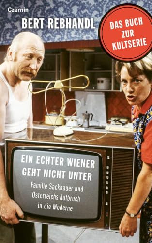 Ein echter Wiener geht nicht unter: Familie Sackbauer und Österreichs Aufbruch in die Moderne