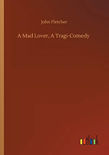 A Mad Lover, A Tragi-Comedy