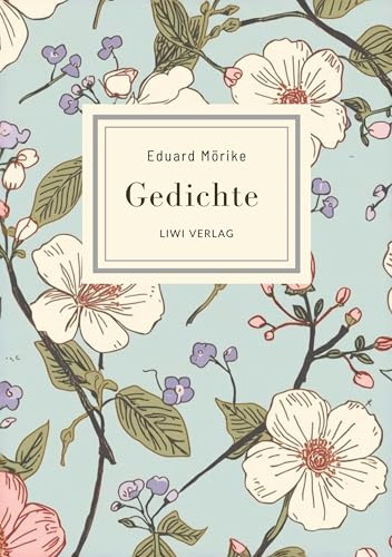 Eduard Mörike: Gedichte. Vollständige Neuausgabe: Die schönsten Gedichte (Er ist's - Frühling lässt sein blaues Band / Der Feuerreiter / Septembermorgen u. v. m.)