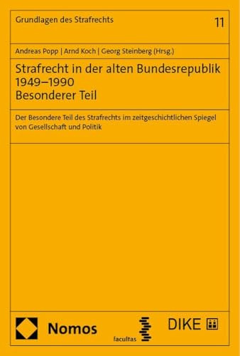 Strafrecht in der alten Bundesrepublik 1949–1990. Besonderer Teil: Der Besondere Teil des Strafrechts im zeitgeschichtlichen Spiegel von Gesellschaft und Politik (Grundlagen des Strafrechts)