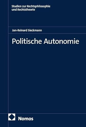 Politische Autonomie (Studien zur Rechtsphilosophie und Rechtstheorie)