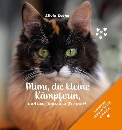 Mimi, die kleine Kämpferin, und ihre tierischen Freunde!: Tierschutz (kinder-)leicht gemacht.