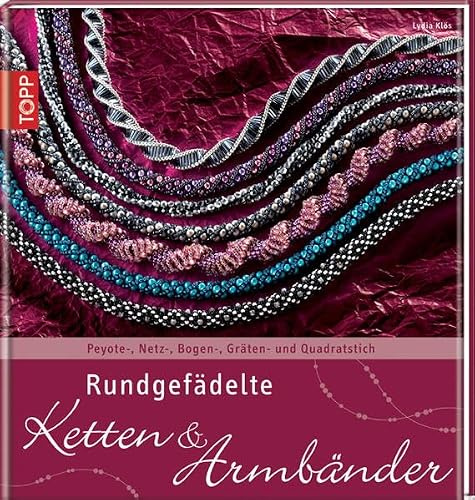 Rundgefädelte Ketten & Armbänder: Peyote-, Netz-, Bogen-, Gräten- und Quadratstich (Trendwerkbuch)