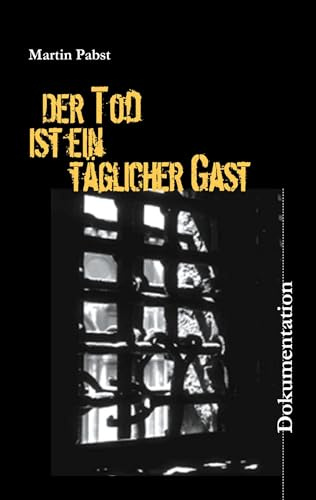 Der Tod ist ein täglicher Gast: Holländische Geiseln und Widerstandskämpfer 1944/45 in den Arbeitserziehungslagern Zöschen, Schafstädt und Ammendorf/Osendorf