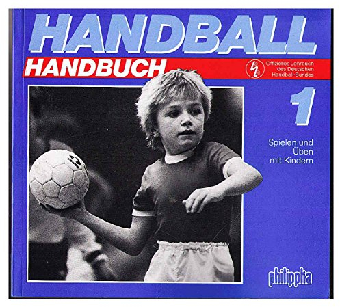 Handball Handbuch: Spielen und Üben mit Kindern