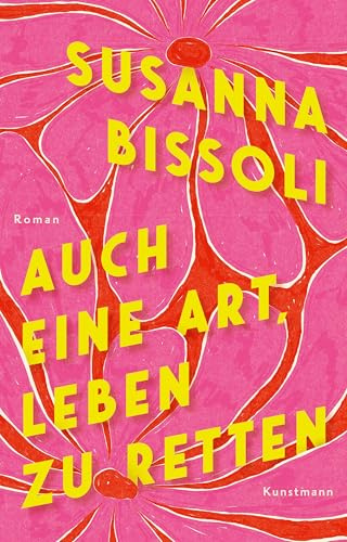 Auch eine Art, Leben zu retten: Roman