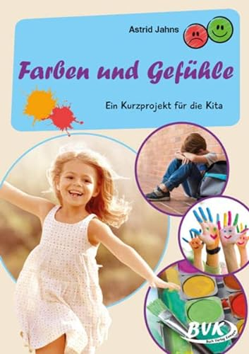 Farben und Gefühle: Ein Kurzprojekt für die Kita (Kita-Kurzprojekte) (BVK-Kurzprojekte)
