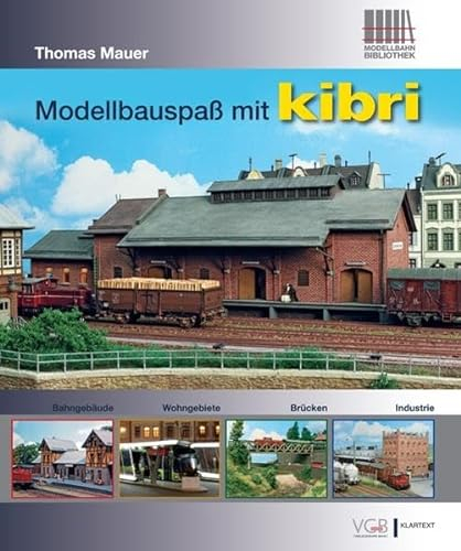 Modellbahnbau: Modellbauspaß mit kibri. Bahngebäude - Wohngebiete - Brücken - Industrie: Bahngebäude - Wohngebiete - Brücken - Industrie