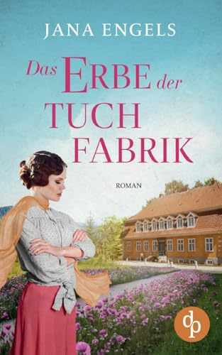 Das Erbe der Tuchfabrik: Die historische Familiensaga im 20. Jahrhundert
