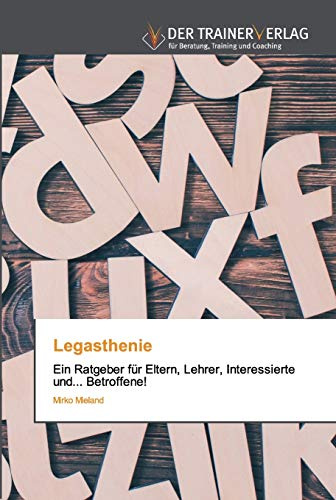 Legasthenie: Ein Ratgeber für Eltern, Lehrer, Interessierte und... Betroffene!