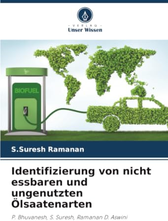 Identifizierung von nicht essbaren und ungenutzten Ölsaatenarten: P. Bhuvanesh, S. Suresh, Ramanan D. Aswini