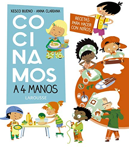 Cocinamos a 4 manos. Recetas para hacer con niños (LAROUSSE - Infantil / Juvenil - Castellano - A partir de 8 años)