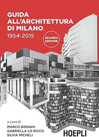 Guida all'architettura di Milano. 1954-2015. Ediz. illustrata