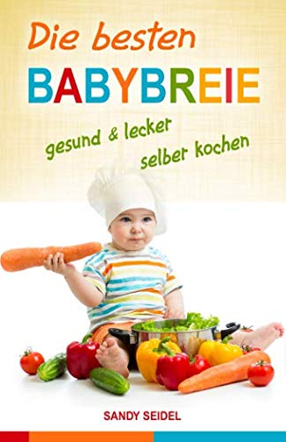 Die besten Babybreie:gesund & lecker selber kochen