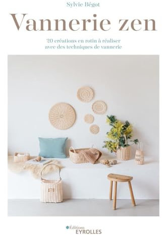 Vannerie zen: 20 créations en rotin à réaliser avec des techniques de vannerie