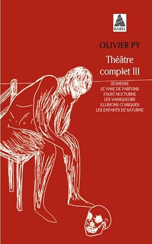 Théâtre complet III: Jeunesse ; Le Vase de parfums ; Faust nocturne ; Les Vainqueurs ; Illusions comiques ; Les Enfants de Saturne