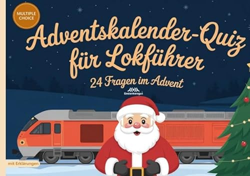 Adventskalender-Quiz für Lokführer: 24 Fakten im Advent - Quizfragen mit Lösungen und Erklärungen für Triebfahrzeugführer von Eisenbahnen