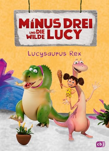 Minus Drei und die wilde Lucy – Lucysaurus Rex: Erstes Lesen ab 6 Jahren zur TV Serie auf KiKa (Die Minus-Drei-Serienbücher-Reihe, Band 3)