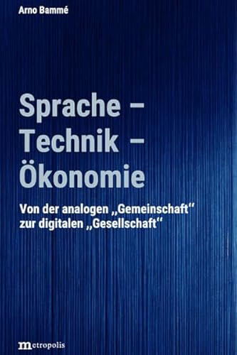 Sprache - Technik - Ökonomie: Von der analogen Gemeinschaft zur digitalen Gesellschaft