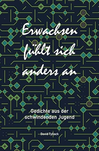 Erwachsen fühlt sich anders an: Gedichte aus der schwindenden Jugend