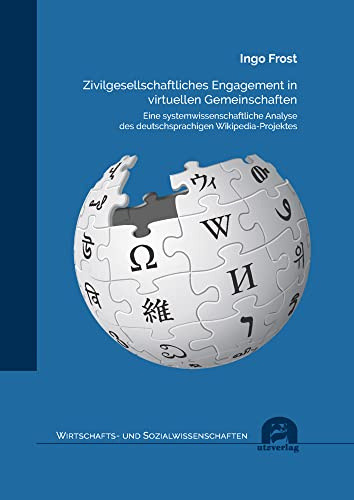 Zivilgesellschaftliches Engagement in virtuellen Gemeinschaften: Eine systemwissenschaftliche Analyse des deutschsprachigen Wikipedia-Projektes (Wirtschafts- und Sozialwissenschaften)