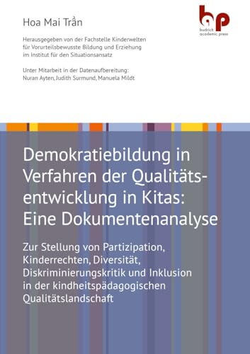 Demokratiebildung in Verfahren der Qualitätsentwicklung in Kitas: Eine Dokumentenanalyse: Zur Stellung von Partizipation, Kinderrechten, Diversität, ... kindheitspädagogischen Qualitätslandschaft