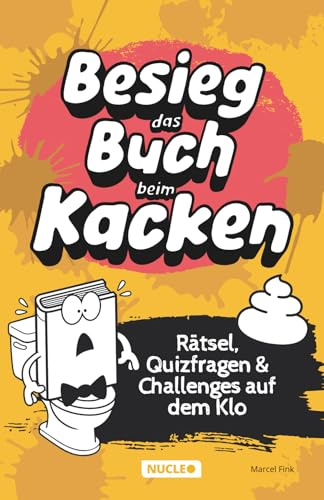 Besieg das Buch beim Kacken: Rätsel, Quizfragen & Challenges auf dem Klo: Das bumslustige Geschenk für Männer (WC Spektakel)