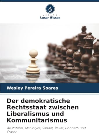 Der demokratische Rechtsstaat zwischen Liberalismus und Kommunitarismus: Aristoteles, MacIntyre, Sandel, Rawls, Honneth und Fraser