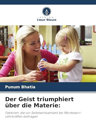 Der Geist triumphiert über die Materie:: Faktoren, die zur Selbstwirksamkeit bei Montessori-Lehrkräften beitragen