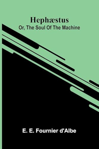 Hephæstus: Or, The Soul Of The Machine