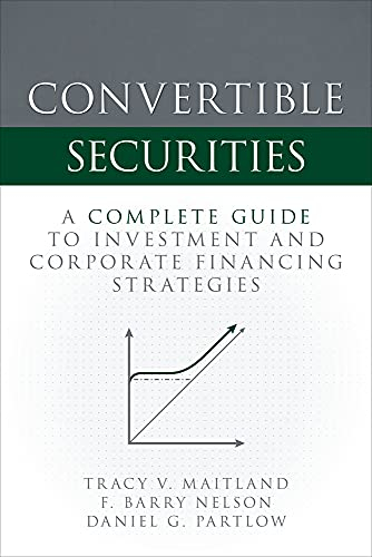 Convertible Securities: A Complete Guide to Investment and Corporate Financing Strategies