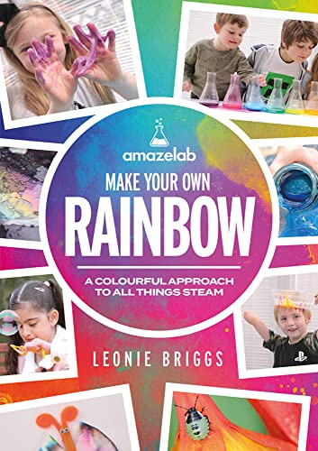 Make Your Own Rainbow: A colourful approach to all things STEAM