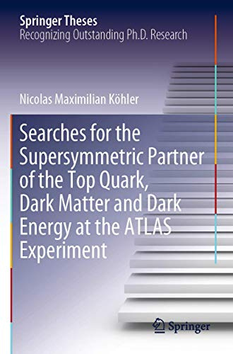 Searches for the Supersymmetric Partner of the Top Quark, Dark Matter and Dark Energy at the ATLAS Experiment (Springer Theses)