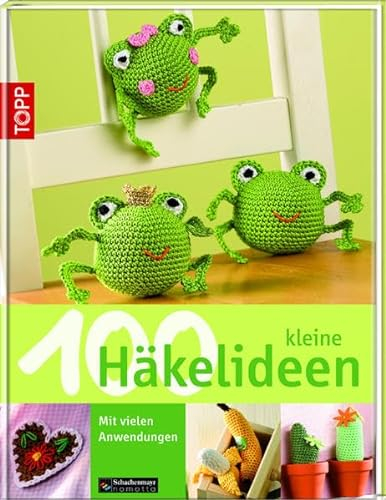 100 kleine Häkelideen: Mit vielen Anwendungen