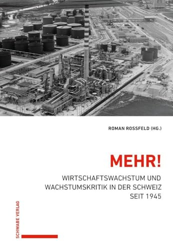 Mehr!: Wirtschaftswachstum und Wachstumskritik in der Schweiz seit 1945 (Wirtschafts-, Sozial- und Umweltgeschichte)