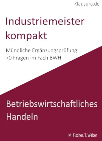 Industriemeister Kompakt: Mündliche Ergänzungsprüfung BWH