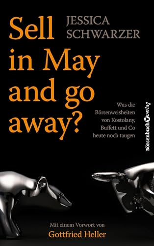 Sell in May and go away?: Was die Börsenweisheiten von Kostolany, Buffett und Co. heute noch taugen