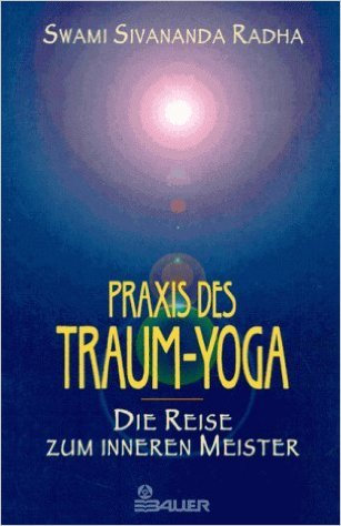 Praxis des Traum-Yoga von Swami Sivananda Radha ( Restexemplar, 1996 )