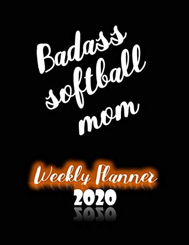 Badass Softball Mom Weekly Planner 2020: January to December 2020 Weekly And Monthly At-A-Glance Diary Organizer