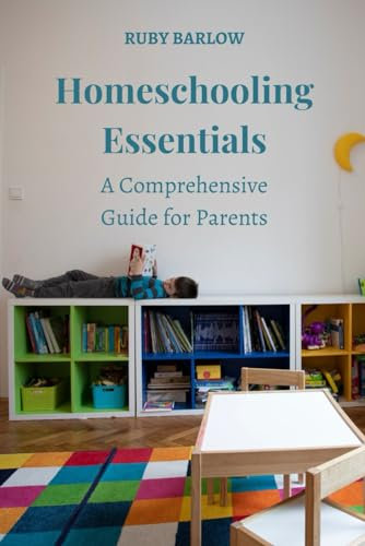Homeschooling Essentials: A Comprehensive Guide for Parents
