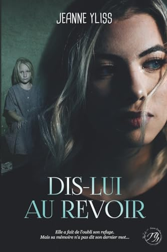 Dis-lui au revoir: Un drame psychologique inspiré d'une histoire vraie