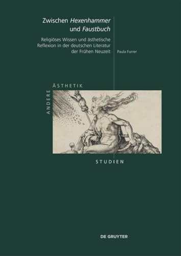 Zwischen „Hexenhammer“ und „Faustbuch“: Religiöses Wissen und ästhetische Reflexion in der deutschen Literatur der Frühen Neuzeit (Andere Ästhetik – Studien, 18)
