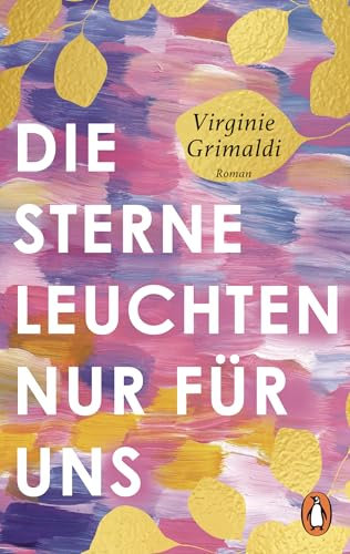 Die Sterne leuchten nur für uns: Roman. Ein bezaubernder Feel-good-Roman von der Autorin von „Unser Tag ist heute“