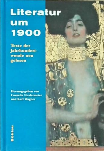 Literatur um 1900: Texte der Jahrhundertwende neu gelesen