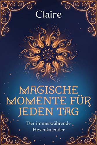 Magische Momente für jeden Tag: Der immerwährende Hexenkalender