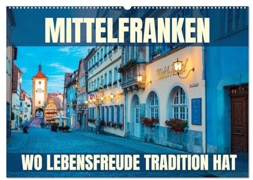Mittelfranken - wo Lebensfreude Tradition hat (Wandkalender 2026 DIN A2 quer), CALVENDO Monatskalender: Eine Fotoreise durch die Genussregion Mittelfranken (CALVENDO Orte)
