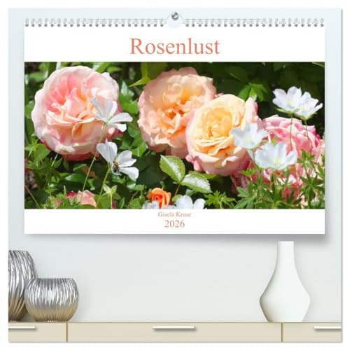 Rosenlust (hochwertiger Premium Wandkalender 2026 DIN A2 quer), Kunstdruck in Hochglanz: Leidenschaft für Rosen in bezaubernden Bildern festgehalten (CALVENDO Natur)