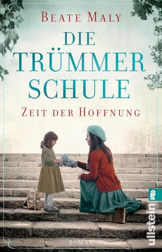 Die Trümmerschule – Zeit der Hoffnung: Roman | Von Bestsellerautorin Beate Maly: Die wahre Geschichte einer mutigen Frau, die in den Trümmern für ... (Lehrerin für ein besseres Morgen, Band 1)