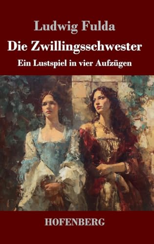 Die Zwillingsschwester: Ein Lustspiel in vier Aufzügen